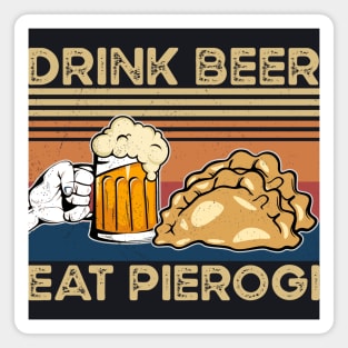 Drink Beer Eat Pierogi Funny Pierogi and beer lover Magnet